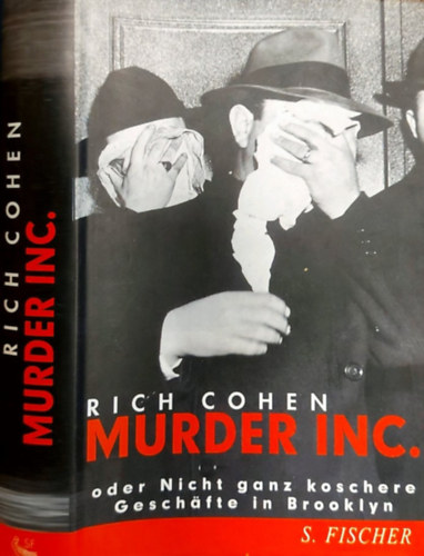 Rich Cohen - Murder Inc. oder Nicht ganz koschere Gesch�fte in Brooklyn