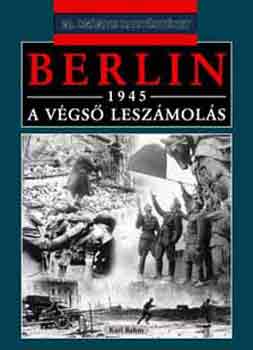 Karl Bahm - Berlin, 1945 - A végső leszámolás
