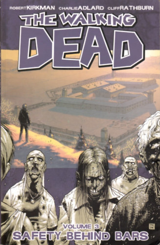 Charlie Adlard Robert Kirkman - The Walking Dead Volume 3: Safety Behind Bars