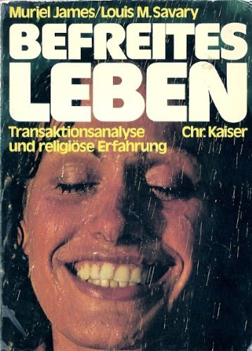 Louis M. Savary Muriel James - Befreites Leben - Transaktionsanalyse und religi�se Erfahrung
