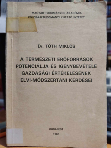 Dr. Tth Mikls - A termszeti erforrsok potencilja s ignybevtele gazdasgi rtkelsnek elvi-mdszertani krdsei (Elmlet - Mdszer - Gyakorlat 44)