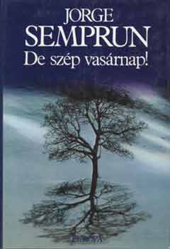 Jorge Semprum - De sz�p vas�rnap!