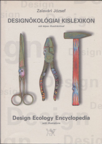 Zalavri Jzsef - Designkolgiai kislexikon - sok kpes illusztrcival (Design Ecology Encyclopedia - with illustrations)