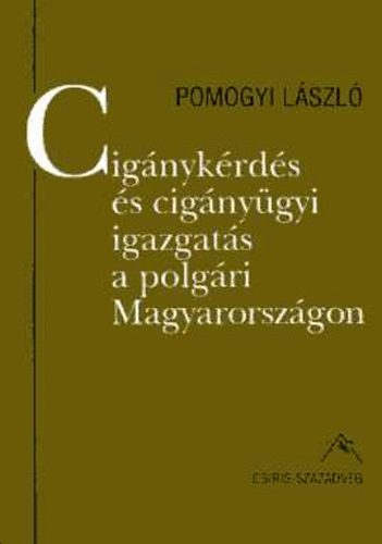 Pomogyi Lszl - Cignykrds s cignygyi igazgats a polgri Magyarorszgon