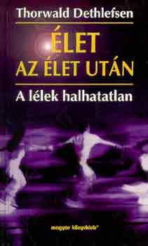 Thorwald Dethlefsen - �let az �let ut�n - A l�lek halhatatlan