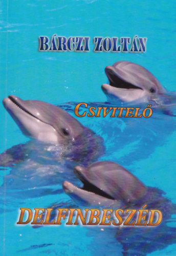 B�rczi Zolt�n - Csivitel� delfinbesz�d