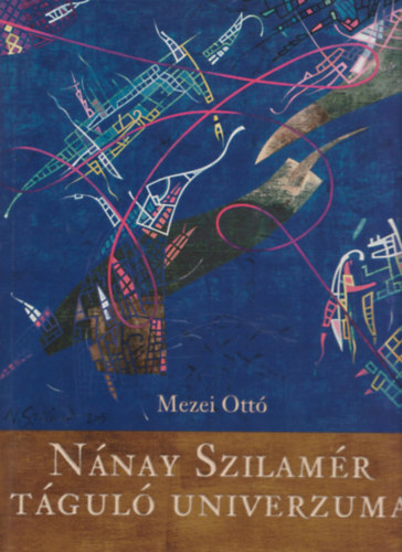 Mezei Ott  (szerk.) - Nnay Szilamr tgul univerzuma (szmozott, alrt)