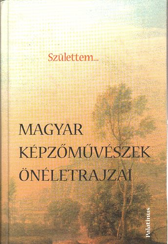 Csiffry Gabriella - Szlettem... (Magyar kpzmvszek nletrajzai)
