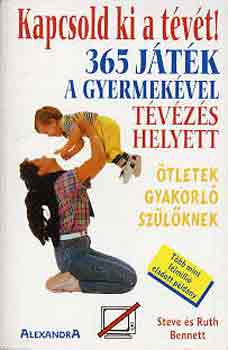 Steve & Ruth Bennett - Kapcsold ki a t�v�t! 365 j�t�k a gyermek�vel t�v�z�s helyett