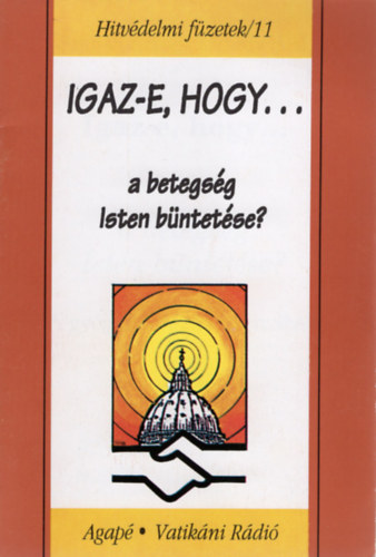 Szentm�rtoni Mih�ly - Igaz-e, hogy a betegs�g Isten b�ntet�se? - Hitv�delmi f�zetek/11