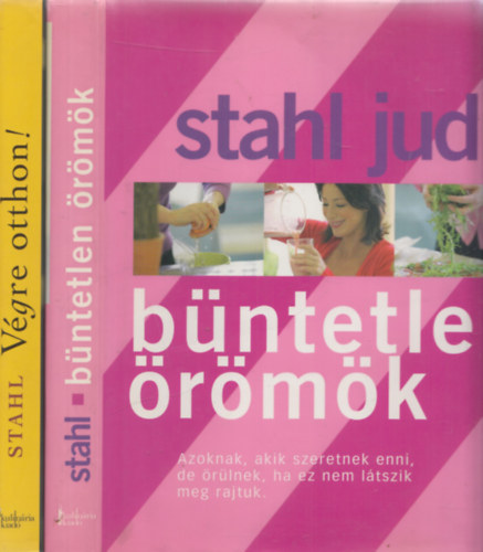 Stahl Judit - Stahl Judit 2 mű: Végre otthon! - Családi ebédek, baráti vacsorák, ünnepi ételek + Büntetlen örömök - Azoknak akik szeretnek enni, de örülnek, ha ez nem látszik meg rajtuk