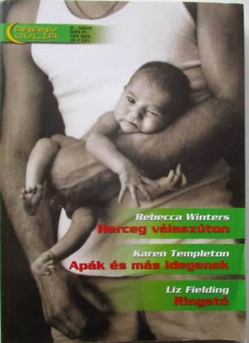 Karen Templeton, Liz Fielding Rebecca Winters - Herceg v�lasz�ton, Ap�k �s m�s idegenek, Ringat�. ARANY J�LIA  /Ny�ri k�l�nsz�m/ 8. k�tet.