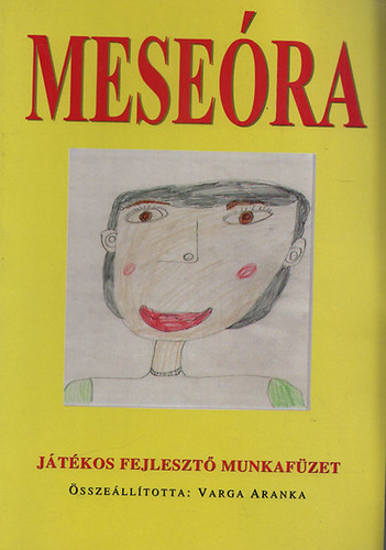 Varga Aranka (összeáll.) - Meseóra - Játékos fejlesztő munkafüzet