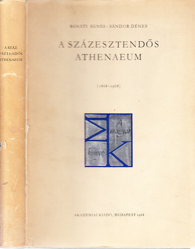 B�n�ti �gnes; S�ndor D�nes - A sz�zesztend�s Athenaeum (sz�mozott)- 1868-1968