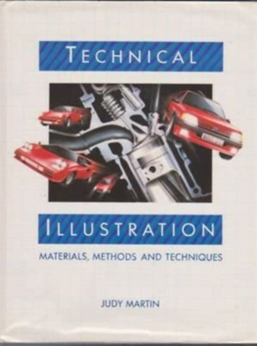 Judy Martin - Technical illustration: materials, methods and techniques (Mszaki illusztrci: anyagok, mdszerek s technikk)