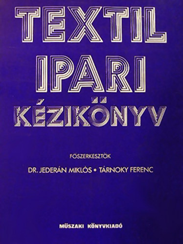 Jederán Miklós; Tárnoky Ferenc (szerk.) - Textilipari kézikönyv