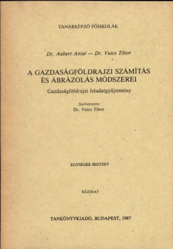 Dr. Dr.Vuics Tibor Aubert Antal - A gazdas�gf�ldrajzi sz�m�t�s �s �br�zol�s m�dszerei