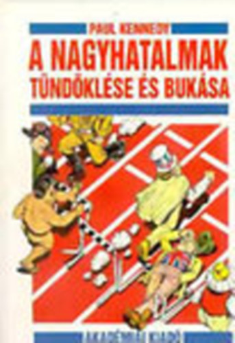 Szerk.: Rtz Mikls Paul Kennedy - A nagyhatalmak tndklse s buksa - GAZDASGI VLTOZSOK S KATONAI KONFLIKTUSOK 1500-2000