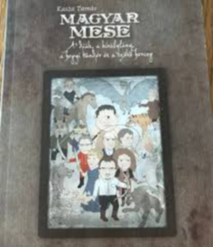 Kasza Tam�s - Magyar mese- a di�k, a kir�lyl�ny, a hegyi t�nd�r �s a sz�ke herceg