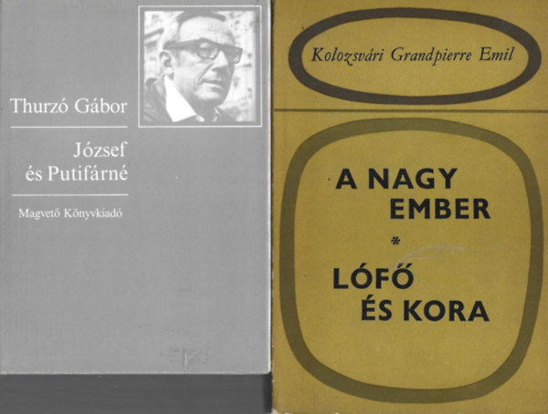 2 db k�nyv, Thurz� G�bor: I�zsef �s Putif�rn�, Kolozsv�ri Grandpierre Emil: A nagy ember - L�f� �s kora