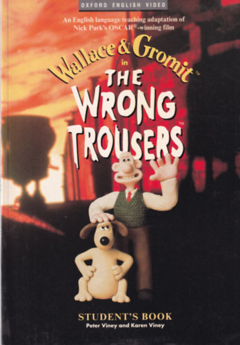 Karen Viney Peter Viney - Wallace & Gromit in the wrong trousers - Student's Book