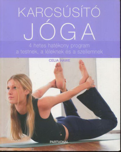 Celia Hawe - Karcsúsító jóga - 4 hetes hatékony program a testnek, a léleknek és a szellemnek