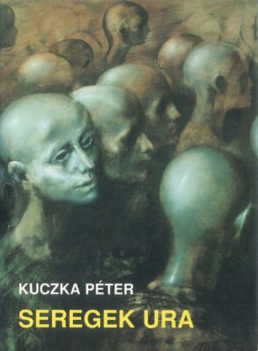 Kuczka P�ter - Seregek ura