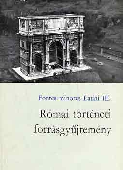 Maróti Egon (szerk.) - Római történeti forrásgyűjtemény (fontes minores latini III.)