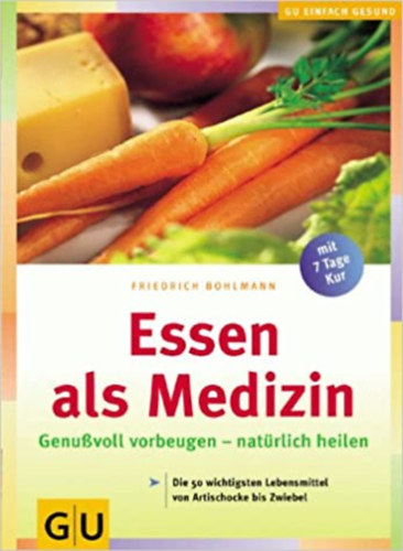 Friedrich Bohlmann - Essen als Medizin: Genuvoll vorbeugen - natrlich heilen