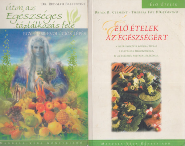 Dr. Szerz� Brian R. Clement Theresa Foy DiGeronimo Szerkeszt� Dobi Ildik� Ford�t� Vajdovich Gy�rgy Rudolph Ballentine - 2 db. di�t�sk�nyv (�ton az eg�szs�ges t�pl�lkoz�s fel� + �l� �telek az eg�szs�g�rt)