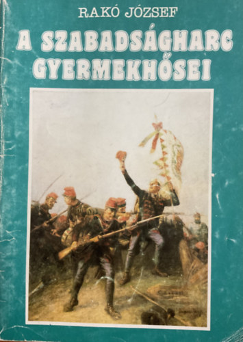 Rak� J�zsef - A szabads�gharc gyermekh�sei