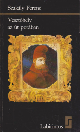 Szak�ly Ferenc - Veszt�hely az �t por�ban - Gritti Magyarorsz�gon 1529-1534