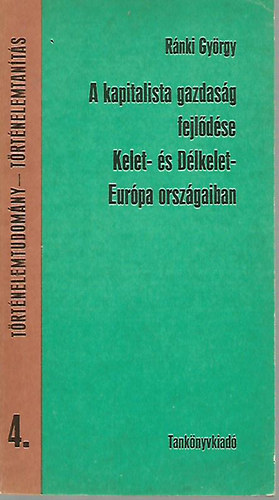 Ránki György - A kapitalista gazdaság fejlődése Kelet- és Délkelet-Európa országaiban