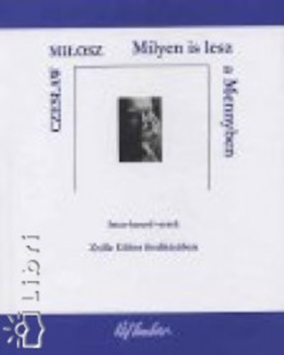 Czeslaw Milosz - Milyen is lesz a Mennyben (Isten-keres� versek)