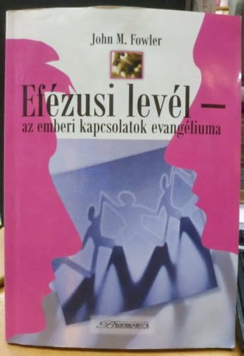 John M. Fowler - Efézusi levél - az emberi kapcsolatok evangéliuma (Hetednapi Adventista Egyház)