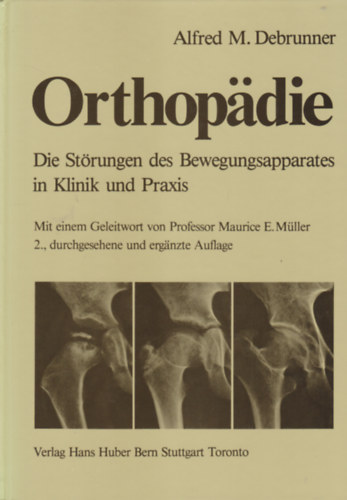 Alfred M. Debrunner - Orthop�die - Die St�rungen des Bewegungsapparates in Klinik und Praxis