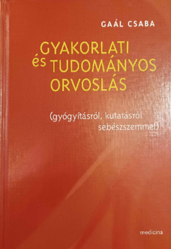 Gal Csaba - Gyakorlati s Tudomnyos Orvosls
