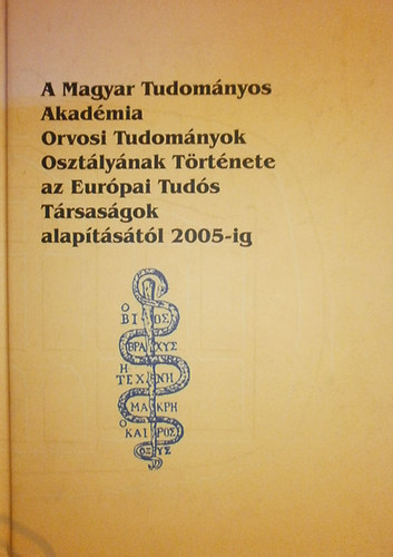 Karasszon Dnes - Knya Sndor (szerk.) - A Magyar Tudomnyos Akadmia Orvosi Tudomnyok Osztlynak Trtnete (az Eurpai Tuds Trsasgok alaptstl 2005-ig)