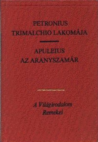 Petronius - Apuleius - Trimalchio lakomája - Az aranyszamár