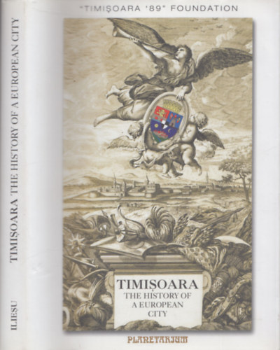 Iliesu - Timisoara (The History of a European City) (Temesv�r)