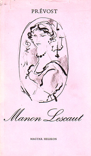 Antoine-Francois Pr�vost - Manon Lescaut �s des Grieux lovag t�rt�nete (Kass J�nos rajzaival)