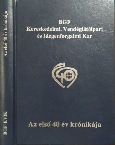 Horn Mikls  (szerk.) - BGF Kereskedelmi, Vendgltipari s Idegenforgalmi Kar - Az els 40 v krnikja