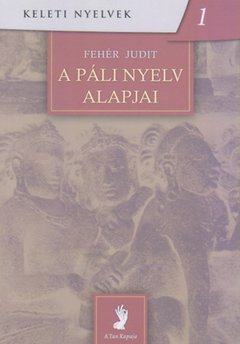 Fehér Judit - A páli nyelv alapjai