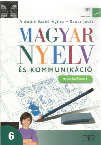 Dr. Raátz Judit; Antalné Szabó Ágnes - Magyar nyelv és kommunikáció munkafüzet 6.