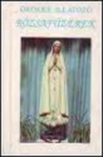 Varga Lajos - Örökké illatozó rózsafűzérek (Szent rózsafűzérek könyve)