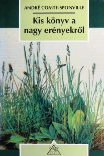 Andr� Comte-Sponville - Kis k�nyv a nagy er�nyekr�l