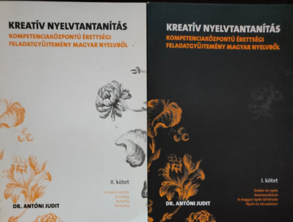 Dr. Ant�ni Judit - Kreat�v nyelvtantan�t�s-Kompetenciak�zpont� �retts�gi feladatgy�jtem�ny magyar nyelvb�l I-II.
