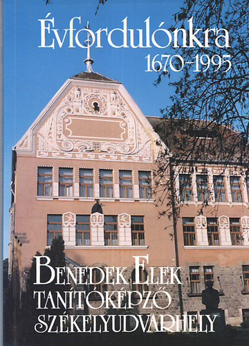 Szab-Mth Ildik  (sszell.) - vfordulnkra 1670-1995 - Benedek Elek Tantkpz Szkelyudvarhely