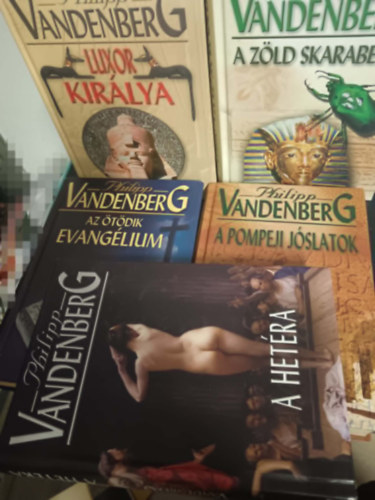 Philipp Vandenberg - 5 db Philipp Vanderberg: A pompeji j�slatok + Az �t�dik evang�lium + Luxor kir�lya +A z�ld skarabeusz+A het�ra