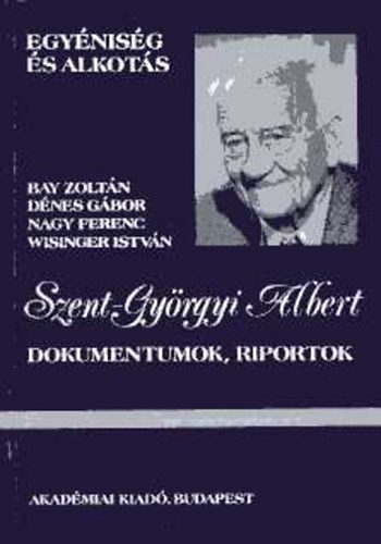 Bay-D�nes-Nagy-Wisinger - Szent-Gy�rgyi Albert (Dokumentumok, riportok)